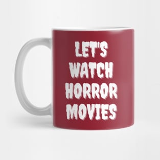 Let's Watch Horror Movies Mug